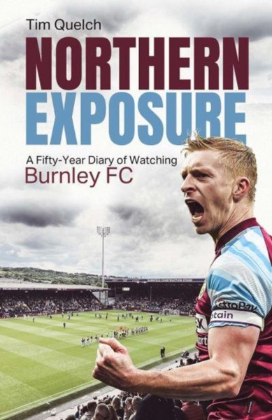 Northern Exposure : A Fifty-Year Diary of Watching Burnley FC