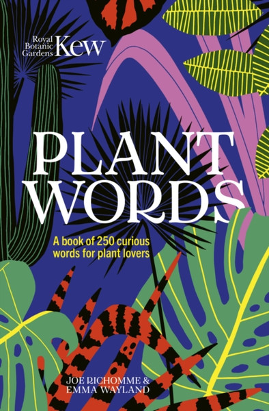 Kew - Plant Words : A book of 250 curious words for plant lovers