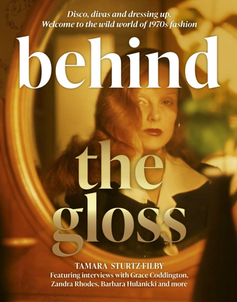 Behind the Gloss : The true story of the 1970s fashion world