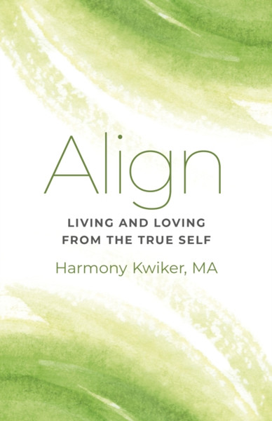 Align : Living and Loving from the True Self