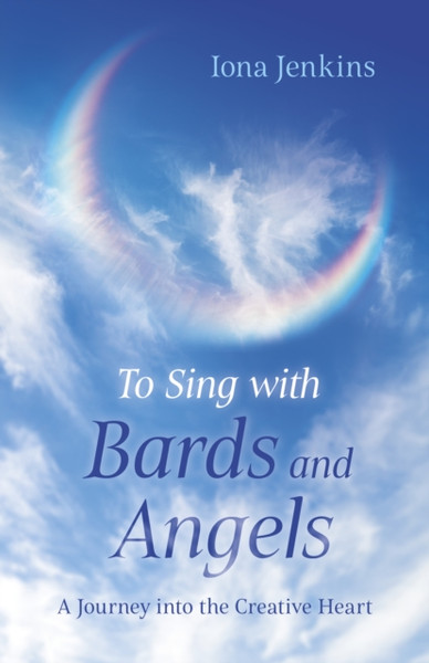 To Sing with Bards and Angels - A Journey into the Creative Heart