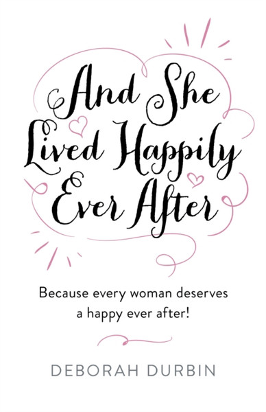 And She Lived Happily Ever After : Because every woman deserves a happy ever after!