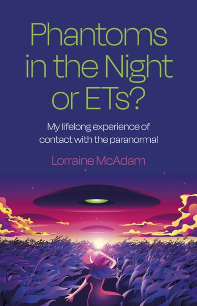 Phantoms in the Night or ETs? - My lifelong experience of contact with the paranormal