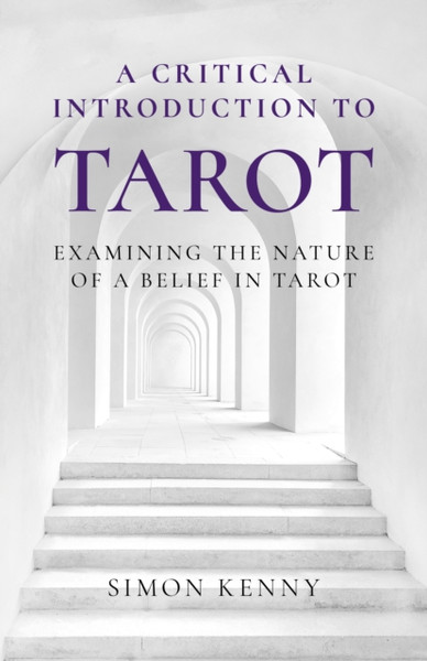 Critical Introduction to Tarot, A - Examining the Nature of a Belief in Tarot