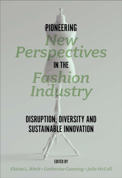 Pioneering New Perspectives in the Fashion Industry : Disruption, Diversity and Sustainable Innovation