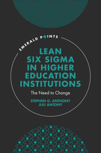 Lean Six Sigma in Higher Education Institutions : The Need to Change