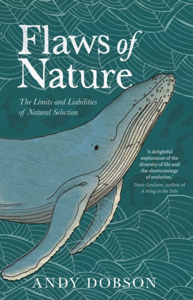 Flaws of Nature : The Limits and Liabilities of Natural Selection