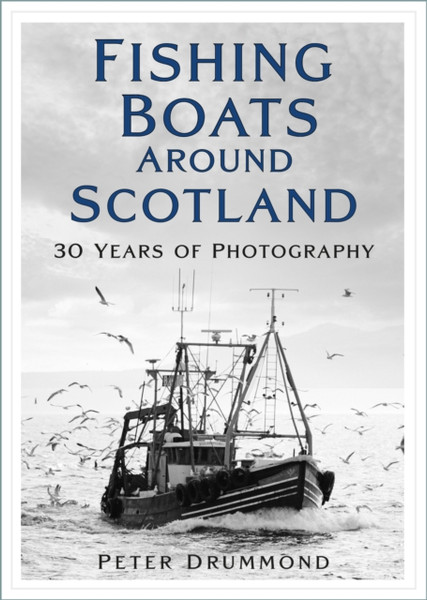 Fishing Boats Around Scotland : 30 Years of Photography