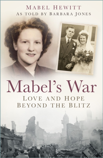 Mabel's War : Love and Hope Beyond the Blitz