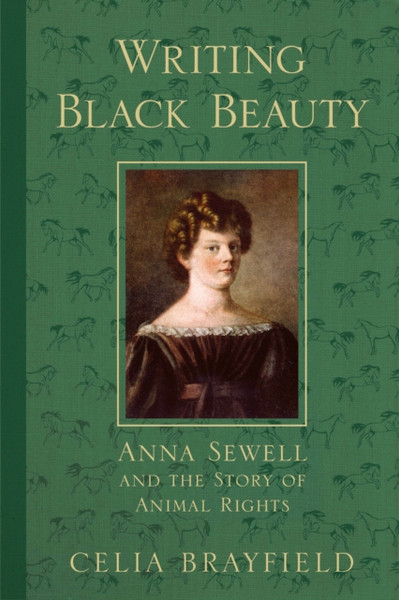 Writing Black Beauty : Anna Sewell and the Story of Animal Rights