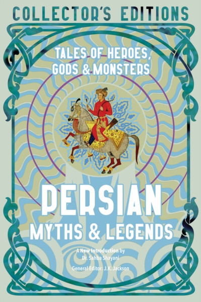 Persian Myths & Legends : Tales of Heroes, Gods & Monsters