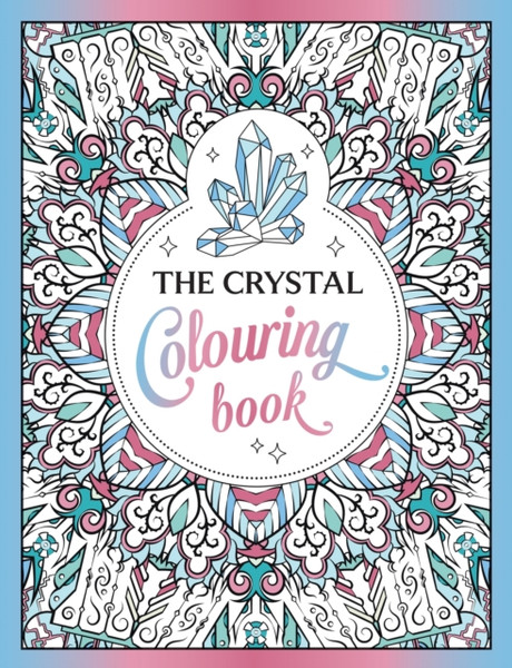 The Crystal Colouring Book : A Healing Journey of Colour and Creativity