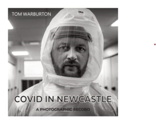 Covid in Newcastle : A Photographic Record