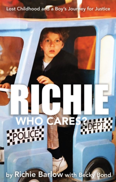 Richie Who Cares? : Lost Childhood and a Boy's Journey for Justice