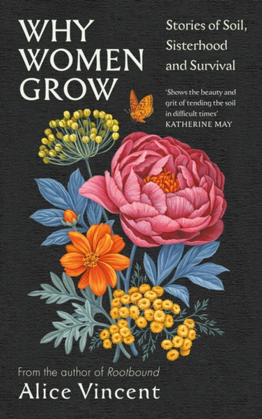 Why Women Grow : Stories of Soil, Sisterhood and Survival