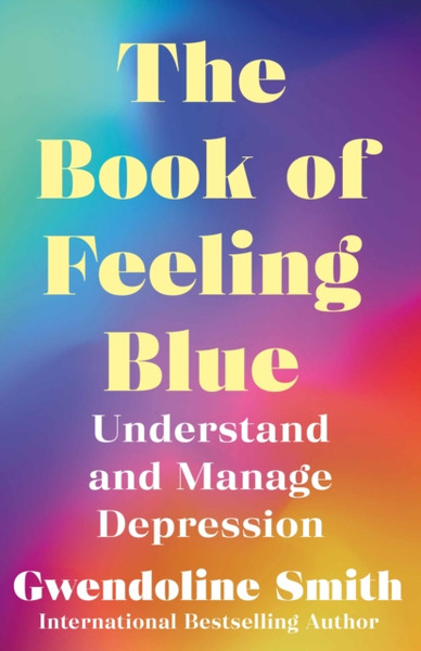 The Book of Feeling Blue : Understand and Manage Depression