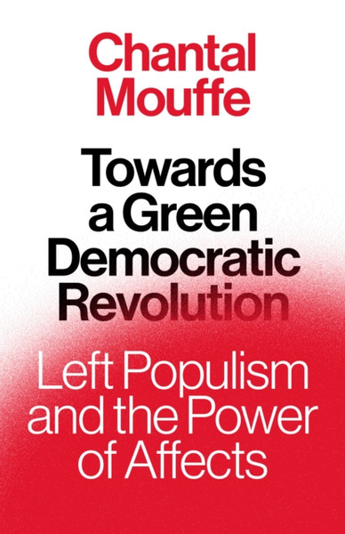 Towards a Green Democratic Revolution : Left Populism and the Power of Affects