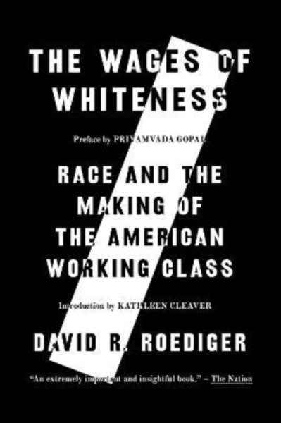 The Wages of Whiteness : Race and the Making of the American Working Class