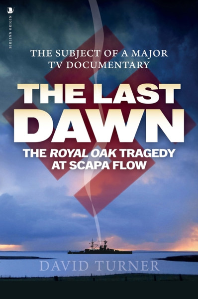 The Last Dawn : The Royal Oak Tragedy at Scapa Flow