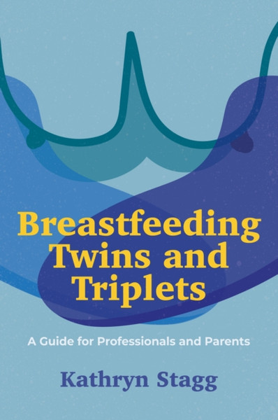 Breastfeeding Twins and Triplets : A Guide for Professionals and Parents