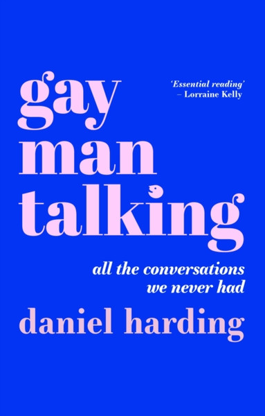 Gay Man Talking : All the Conversations We Never Had