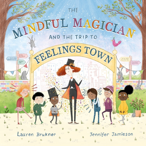 The Mindful Magician and the Trip to Feelings Town : Tips and Tricks to Help the Youngest Readers Regulate their Emotions and Senses
