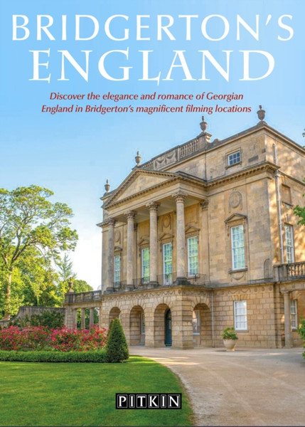 Bridgerton's England : Discover the elegance and romance of Georgian England in Bridgerton's magnificent filming locations