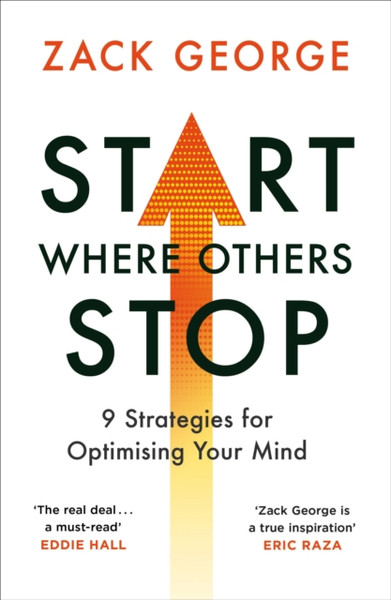 Start Where Others Stop : 9 strategies for optimising your mind
