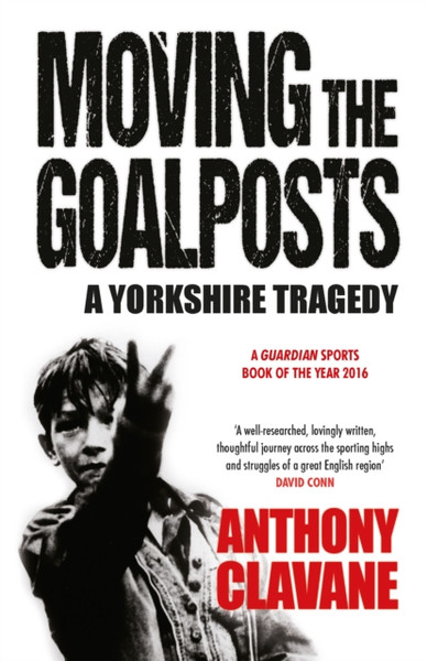 Moving The Goalposts : A Yorkshire Tragedy