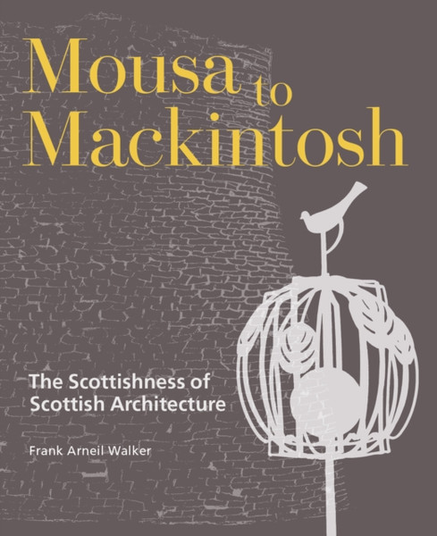 Mousa to Mackintosh : The Scottishness of Scottish Architecture