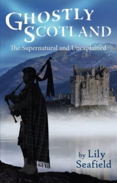Ghostly Scotland : The Supernatural and Unexplained