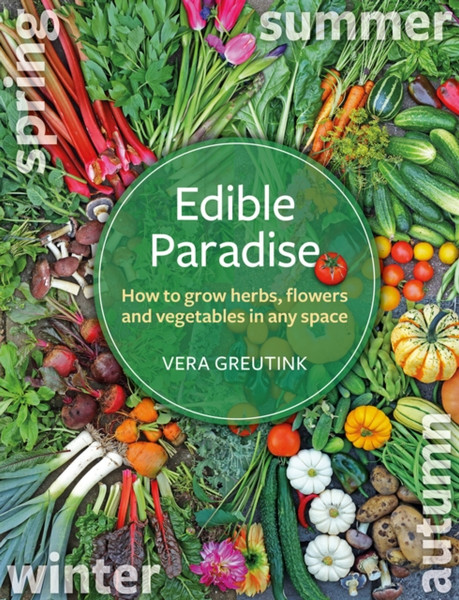 Edible Paradise : How to grow herbs, flowers, and vegetables in any space