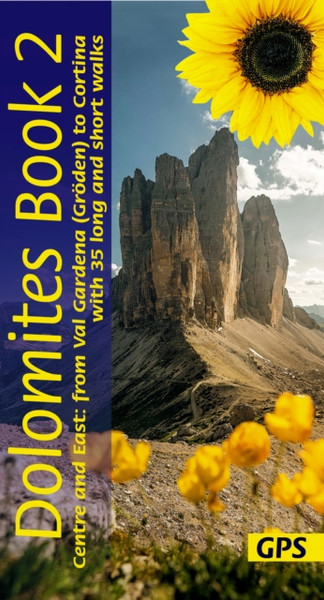 Dolomites Sunflower Walking Guide Vol 2 - Centre and East : 35 long and short walks with detailed maps and GPS from Val Gardena to Cortina