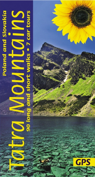 Tatra Mountains of Poland and Slovakia Sunflower Walking Guide : 90 long and short walks with detailed maps and GPS; 7 car tours with pull-out map