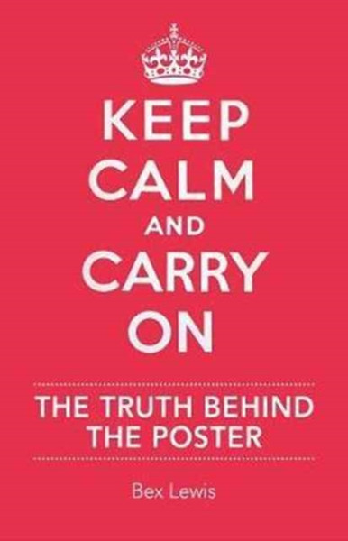 Keep Calm and Carry on : The Truth Behind the Poster