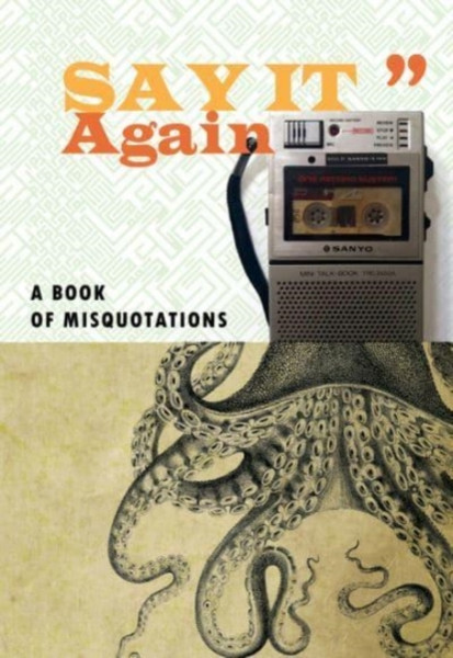 Say It Again : A Book of Misquotations