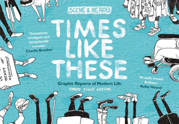 Times Like These : Scene & Heard: Graphic Reports of Modern Life