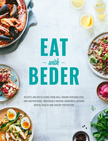 Eat With Beder : Recipes and reflections from well known personalities and inspirational individuals raising awareness around mental health and suicide prevention.