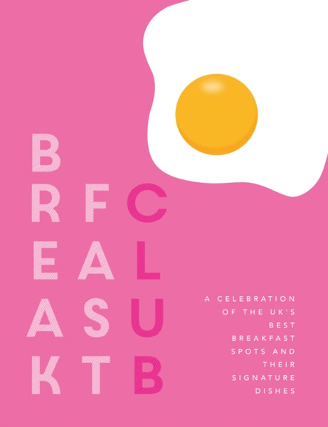 Breakfast Club : A celebration of the UK's best breakfast spots and their signature dishes