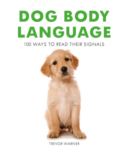Dog Body Language : 100 Ways to Read Their Signals