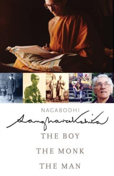 Sangharakshita : The Boy, the Monk, the Man