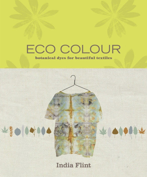 Eco Colour : Botanical dyes for beautiful textiles