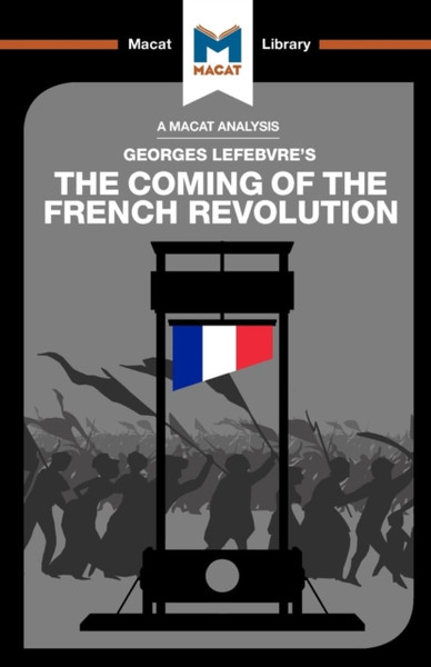 An Analysis of Georges Lefebvre's The Coming of the French Revolution : The Coming of the French Revolution