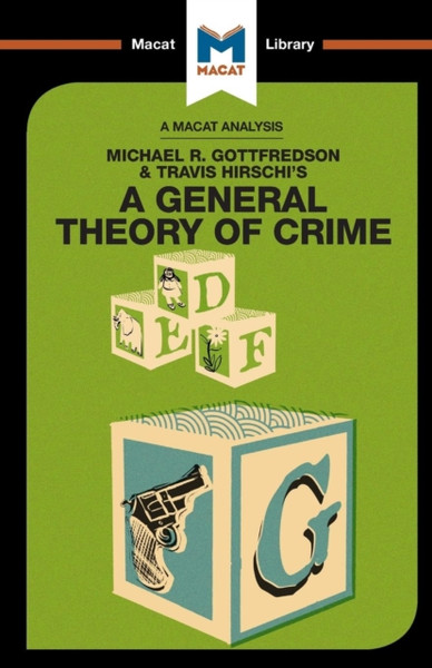 An Analysis of Michael R. Gottfredson and Travish Hirschi's A General Theory of Crime : A General Theory of Crime