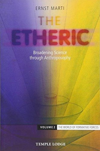 The Etheric : Broadening Science through Anthroposophy