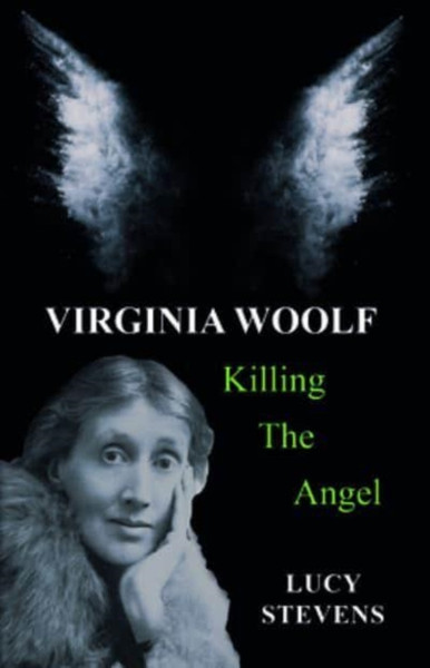 Virginia Woolf: Killing the Angel : a play