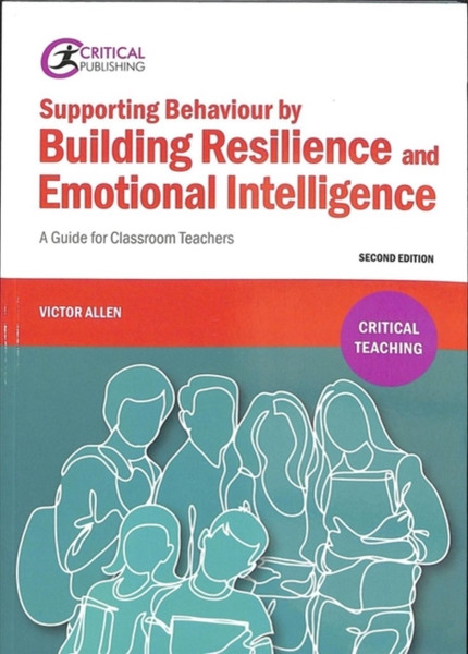 Supporting Behaviour by Building Resilience and Emotional Intelligence : A Guide for Classroom Teachers