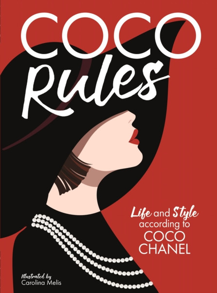 Coco Rules : Life and Style according to Coco Chanel