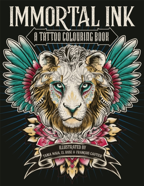 Immortal Ink : A Tattoo Colouring Book