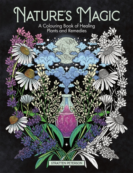 Nature's Magic : A Colouring Book of Healing Plants and Remedies